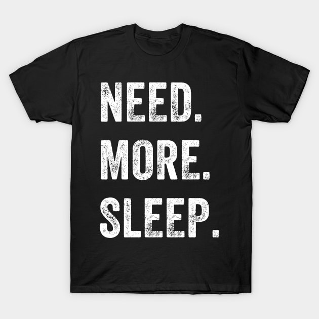 Need More Sleep T-Shirt by captainmood